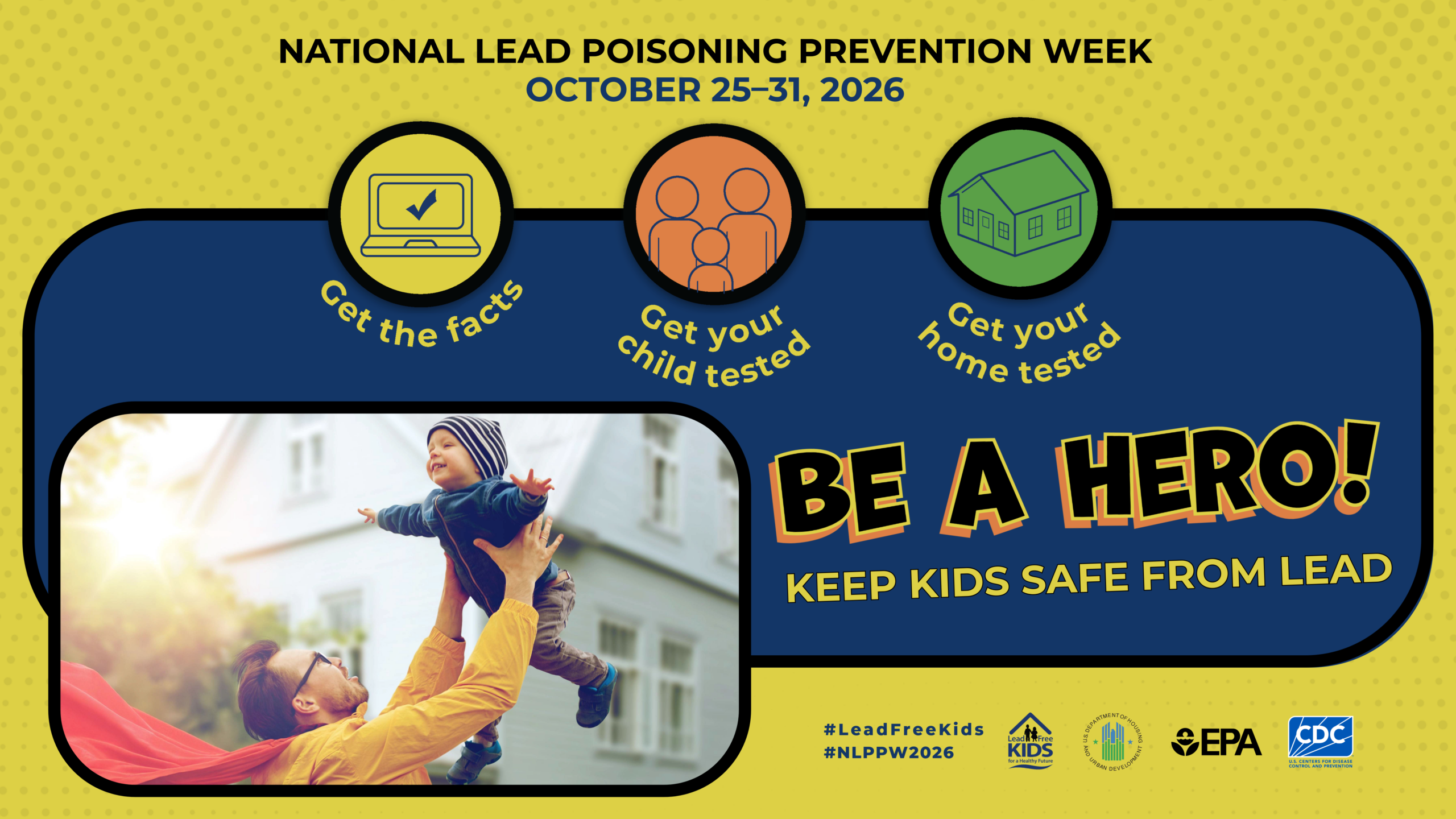 National Lead Poisoning Prevention Week Banner - Be A Hero - Get the Facts, Get your Child Tested, Get your Home Tested